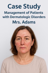 Case Study Management of Patients with Dermatologic Disorders: Mrs Adams